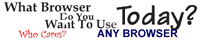 Any Browser Will Do.